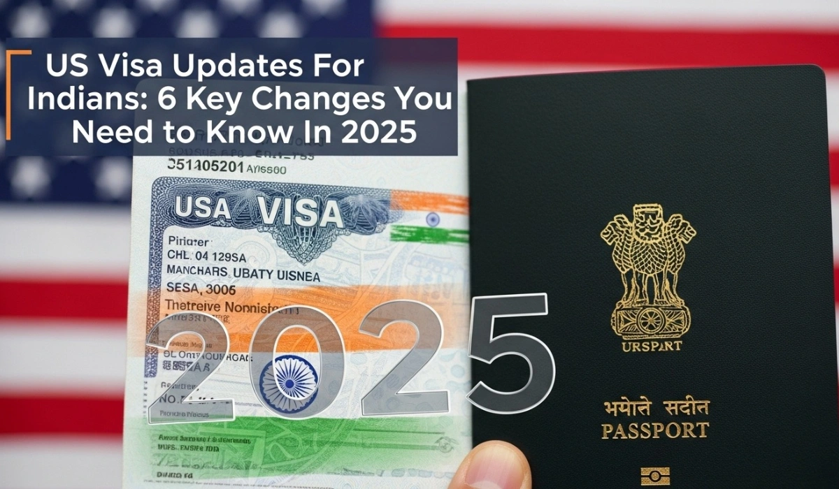 US Visa Updates For Indians: 6 Key Changes You Need to Know In 2025